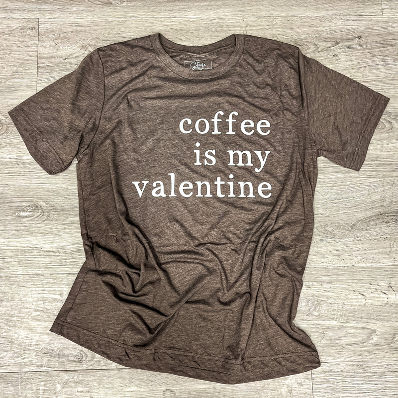 Coffee is my Valentine Tee- Steele Threads